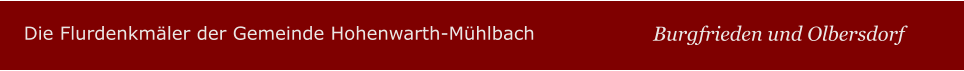 Die Flurdenkmäler der Gemeinde Hohenwarth-Mühlbach Burgfrieden und Olbersdorf