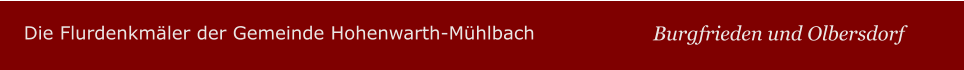 Die Flurdenkmäler der Gemeinde Hohenwarth-Mühlbach Burgfrieden und Olbersdorf